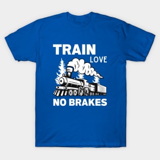 Train Love No Brakes T-Shirt